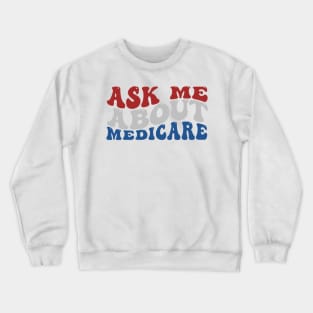 Ask Me About Medicare - Funny Quote Crewneck Sweatshirt